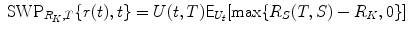 
$$\displaystyle{\mbox{ SWP}_{R_{K},T}\{r(t),t\} = U(t,T)\mathsf{E}_{U_{t}}[\max \{R_{S}(T,S) - R_{K},0\}]}$$
