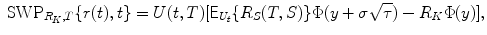 
$$\displaystyle{\mbox{ SWP}_{R_{K},T}\{r(t),t\} = U(t,T)[\mathsf{E}_{U_{t}}\{R_{S}(T,S)\}\Phi (y +\sigma \sqrt{\tau }) - R_{K}\Phi (y)],}$$
