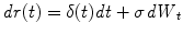 
$$\displaystyle{\mathit{dr}(t) =\delta (t)\mathit{dt} +\sigma \mathit{dW }_{t}}$$
