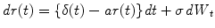 
$$\displaystyle{\mathit{dr}(t) =\{\delta (t) -\mathit{ar}(t)\}\mathit{dt} +\sigma \mathit{dW }_{t}}$$
