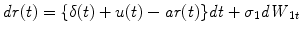 
$$\displaystyle{\mathit{dr}(t) =\{\delta (t) + u(t) -\mathit{ar}(t)\}\mathit{dt} +\sigma _{1}\mathit{dW }_{1t}}$$
