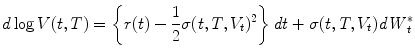 
$$\displaystyle{d\log V (t,T) = \left \{r(t) -\frac{1} {2}\sigma (t,T,V _{t})^{2}\right \}\mathit{dt} +\sigma (t,T,V _{ t})\mathit{dW }_{t}^{{\ast}}}$$
