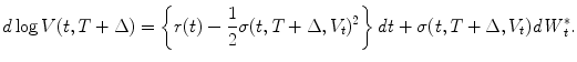 
$$\displaystyle{d\log V (t,T + \Delta ) = \left \{r(t) -\frac{1} {2}\sigma (t,T + \Delta,V _{t})^{2}\right \}\mathit{dt} +\sigma (t,T + \Delta,V _{ t})\mathit{dW }_{t}^{{\ast}}.}$$
