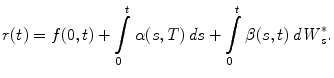 
$$\displaystyle{r(t) = f(0,t) +\int \limits _{ 0}^{t}\alpha (s,T)\,\mathit{ds} +\int \limits _{ 0}^{t}\beta (s,t)\,\mathit{dW }_{ s}^{{\ast}}.}$$
