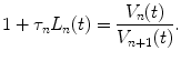 
$$\displaystyle{1 +\tau _{n}L_{n}(t) = \frac{V _{n}(t)} {V _{n+1}(t)}.}$$
