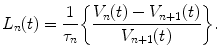 
$$\displaystyle{L_{n}(t) = \frac{1} {\tau _{n}}\bigg\{\frac{V _{n}(t) - V _{n+1}(t)} {V _{n+1}(t)} \bigg\}.}$$
