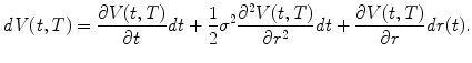 
$$\displaystyle{\mathit{dV }(t,T) = \frac{\partial V (t,T)} {\partial t} \mathit{dt} + \frac{1} {2}\sigma ^{2}\frac{\partial ^{2}V (t,T)} {\partial r^{2}} \mathit{dt} + \frac{\partial V (t,T)} {\partial r} \mathit{dr}(t).}$$
