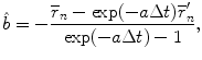 
$$\displaystyle{\hat{b} = -\frac{\overline{r}_{n} -\exp (-a\Delta t)\overline{r}_{n}'} {\exp (-a\Delta t) - 1},}$$
