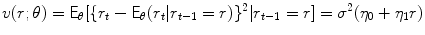 
$$\displaystyle{v(r;\theta ) = \mathsf{E}_{\theta }[\{r_{t} -\mathsf{E}_{\theta }(r_{t}\vert r_{t-1} = r)\}^{2}\vert r_{ t-1} = r] =\sigma ^{2}(\eta _{ 0} +\eta _{1}r)}$$
