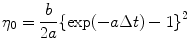 
$$\displaystyle{\eta _{0} = \frac{b} {2a}\{\exp (-a\Delta t) - 1\}^{2}}$$
