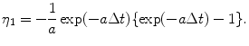 
$$\displaystyle{\eta _{1} = -\frac{1} {a}\exp (-a\Delta t)\{\exp (-a\Delta t) - 1\}.}$$
