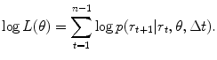 
$$\displaystyle{\log L(\theta ) =\sum _{ t=1}^{n-1}\log p(r_{ t+1}\vert r_{t},\theta,\Delta t).}$$
