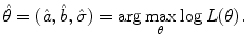 
$$\displaystyle{\hat{\theta }= (\hat{a},\hat{b},\hat{\sigma }) =\arg \max _{\theta }\log L(\theta ).}$$
