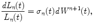 
$$\displaystyle{\frac{\mathit{dL}_{n}(t)} {L_{n}(t)} =\sigma _{n}(t)\mathit{dW }^{n+1}(t),}$$
