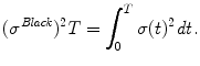 
$$\displaystyle{(\sigma ^{\mathit{Black}})^{2}T =\int _{ 0}^{T}\sigma (t)^{2}\mathit{dt}.}$$
