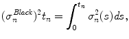 
$$\displaystyle{(\sigma _{n}^{\mathit{Black}})^{2}t_{ n} =\int _{ 0}^{t_{n} }\sigma _{n}^{2}(s)\mathit{ds},}$$
