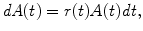 
$$\displaystyle{\mathit{dA}(t) = r(t)A(t)\mathit{dt},}$$
