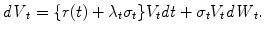 
$$\displaystyle{\mathit{dV }_{t} =\{ r(t) +\lambda _{t}\sigma _{t}\}V _{t}\mathit{dt} +\sigma _{t}V _{t}\mathit{dW }_{t}.}$$
