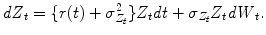 
$$\displaystyle{\mathit{dZ}_{t} =\{ r(t) +\sigma _{ Z_{t}}^{2}\}Z_{ t}\mathit{dt} +\sigma _{Z_{t}}Z_{t}\mathit{dW }_{t}.}$$
