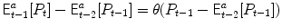 
$$\displaystyle{ \mathsf{E}_{t-1}^{a}[P_{ t}] -\mathsf{E}_{t-2}^{a}[P_{ t-1}] =\theta (P_{t-1} -\mathsf{E}_{t-2}^{a}[P_{ t-1}]) }$$
