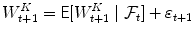 
$$\displaystyle{ W_{t+1}^{K} = \mathsf{E}[W_{ t+1}^{K}\mid \mathcal{F}_{ t}] +\varepsilon _{t+1} }$$
