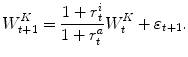 
$$\displaystyle{ W_{t+1}^{K} = \frac{1 + r_{t}^{i}} {1 + r_{t}^{a}}W_{t}^{K} +\varepsilon _{ t+1}. }$$
