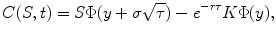 
$$\displaystyle{ C(S,t) = S\Phi (y +\sigma \sqrt{\tau }) - e^{-r\tau }K\Phi (y), }$$
