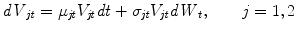 
$$\displaystyle{ \mathit{dV }_{\mathit{jt}} =\mu _{\mathit{jt}}V _{\mathit{jt}}\mathit{dt} +\sigma _{\mathit{jt}}V _{\mathit{jt}}\mathit{dW }_{t},\qquad j = 1,2 }$$
