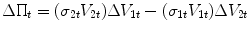 
$$\displaystyle{ \Delta \Pi _{t} = (\sigma _{2t}V _{2t})\Delta V _{1t} - (\sigma _{1t}V _{1t})\Delta V _{2t} }$$
