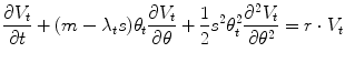 
$$\displaystyle{ \frac{\partial V _{t}} {\partial t} + (m -\lambda _{t}s)\theta _{t}\frac{\partial V _{t}} {\partial \theta } + \frac{1} {2}s^{2}\theta _{ t}^{2}\frac{\partial ^{2}V _{ t}} {\partial \theta ^{2}} = r \cdot V _{t} }$$
