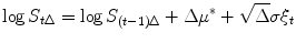 
$$\displaystyle{ \log S_{t\Delta } =\log S_{(t-1)\Delta } + \Delta \mu ^{{\ast}} + \sqrt{\Delta }\sigma \xi _{ t} }$$
