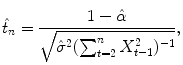 
$$\displaystyle{ \hat{t}_{n} = \frac{1-\hat{\alpha }} {\sqrt{\hat{\sigma }^{2 } (\sum _{t=2 }^{n }X_{t-1 }^{2 })^{-1}}}, }$$
