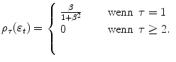 
$$\displaystyle{ \rho _{\tau }(\varepsilon _{t}) = \left \{\begin{array}{l@{\quad }l} \frac{\beta } {1+\beta ^{2}} \quad &\mbox{ wenn}\:\:\tau = 1 \\ 0 \quad &\mbox{ wenn}\:\:\tau \geq 2.\\ \quad \end{array} \right. }$$
