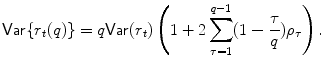 
$$\displaystyle{ \mathsf{Var}\{r_{t}(q)\} = q\mathsf{Var}(r_{t})\left (1 + 2\sum _{\tau =1}^{q-1}(1 - \frac{\tau } {q})\rho _{\tau }\right ). }$$
