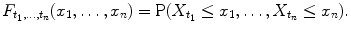 
$$\displaystyle{F_{t_{1},\ldots,t_{n}}(x_{1},\ldots,x_{n}) =\mathrm{ P}(X_{t_{1}} \leq x_{1},\ldots,X_{t_{n}} \leq x_{n}).}$$
