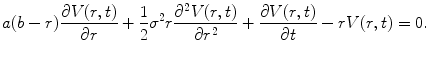 
$$\displaystyle{a(b - r)\frac{\partial V (r,t)} {\partial r} + \frac{1} {2}\sigma ^{2}r\frac{\partial ^{2}V (r,t)} {\partial r^{2}} + \frac{\partial V (r,t)} {\partial t} - rV (r,t) = 0.}$$
