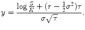 
$$\displaystyle{y = \frac{\log \frac{S} {K} + (r -\frac{1} {2}\sigma ^{2})\tau } {\sigma \sqrt{\tau }}.}$$
