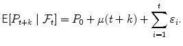 
$$\displaystyle{\mathsf{E}[P_{t+k}\mid \mathcal{F}_{t}] = P_{0} +\mu (t + k) +\sum _{ i=1}^{t}\varepsilon _{ i}.}$$
