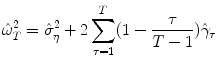 
$$\displaystyle{\hat{\omega }_{T}^{2} =\hat{\sigma }_{ \eta }^{2} + 2\sum _{\tau =1}^{T}(1 - \frac{\tau } {T - 1})\hat{\gamma }_{\tau }}$$
