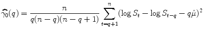 
$$\displaystyle{\widehat{\gamma _{0}}(q) = \frac{n} {q(n - q)(n - q + 1)}\sum _{t=q+1}^{n}(\log S_{ t} -\log S_{t-q} - q\hat{\mu })^{2}}$$
