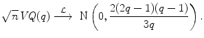 
$$\displaystyle{\sqrt{n}\mathit{VQ}(q)\stackrel{\mathcal{L}}{\longrightarrow }\mbox{ N}\left (0, \frac{2(2q - 1)(q - 1)} {3q} \right ).}$$
