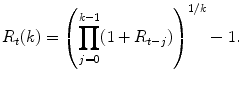 
$$\displaystyle{R_{t}(k) = \left (\prod _{j=0}^{k-1}(1 + R_{ t-j})\right )^{1/k} - 1.}$$
