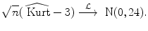 
$$\displaystyle{\sqrt{n}(\widehat{\mathop{\mbox{ Kurt}}}-3)\stackrel{\mathcal{L}}{\longrightarrow }\mbox{ N}(0,24).}$$
