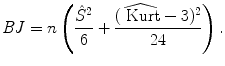 
$$\displaystyle{\mathit{BJ} = n\left (\frac{\hat{S}^{2}} {6} + \frac{(\widehat{\mathop{\mbox{ Kurt}}}-3)^{2}} {24} \right ).}$$
