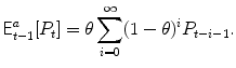 
$$\displaystyle{\mathsf{E}_{t-1}^{a}[P_{ t}] =\theta \sum _{ i=0}^{\infty }(1-\theta )^{i}P_{ t-i-1}.}$$
