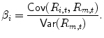 
$$\displaystyle{\beta _{i} = \frac{\mathsf{Cov}(R_{i,t},R_{m,t})} {\mathsf{Var}(R_{m,t})}.}$$
