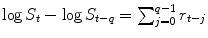 
$$\log S_{t} -\log S_{t-q} =\sum _{ j=0}^{q-1}r_{t-j}$$
