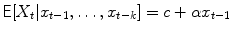 
$$\mathsf{E}[X_{t}\vert x_{t-1},\ldots,x_{t-k}] = c +\alpha x_{t-1}$$
