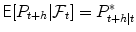 
$$\mathsf{E}[P_{t+h}\vert \mathcal{F}_{t}] = P_{t+h\vert t}^{{\ast}}$$
