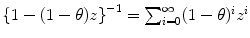 
$$\left \{1 - (1-\theta )z\right \}^{-1} =\sum _{ i=0}^{\infty }(1-\theta )^{i}z^{i}$$
